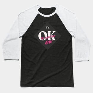 It's Ok To Not Be OK Black White Pink Diamond Baseball T-Shirt